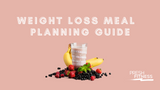 WEIGHT LOSS MEAL GUIDE • 40+ WEIGHT LOSS FRIENDLY MEALS